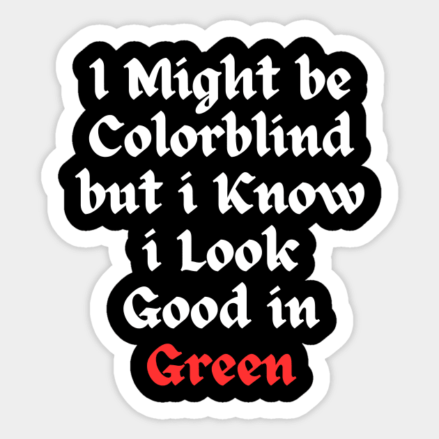 i might be colorblind but i know i look good in green Sticker by Corazzon